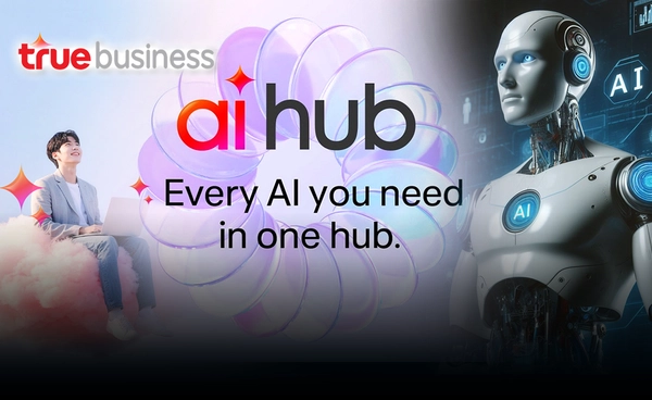 ทรูบิสิเนส ส่ง TRUE AI Hub ติดปีกองค์กรธุรกิจในยุค AI-first